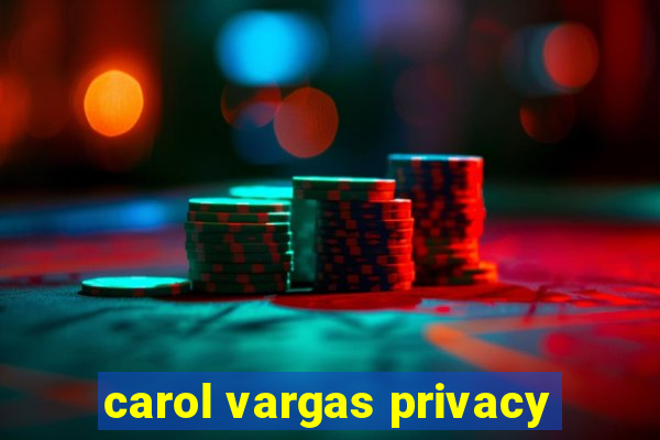 carol vargas privacy